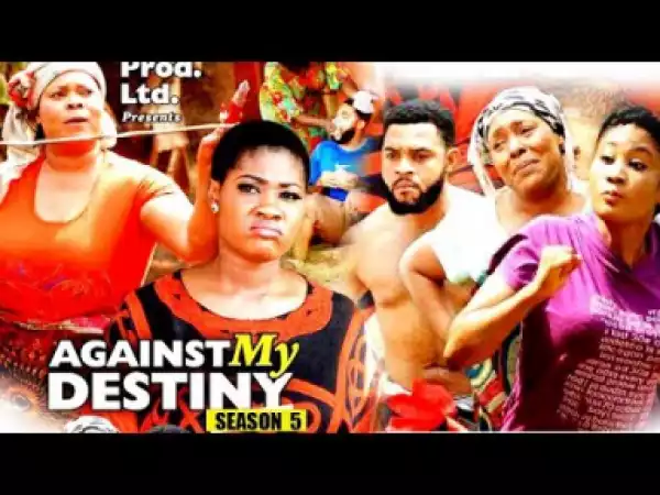 Video: Against My Destiny Season 5 | 2018 Latest Nigerian Nollywood Movie